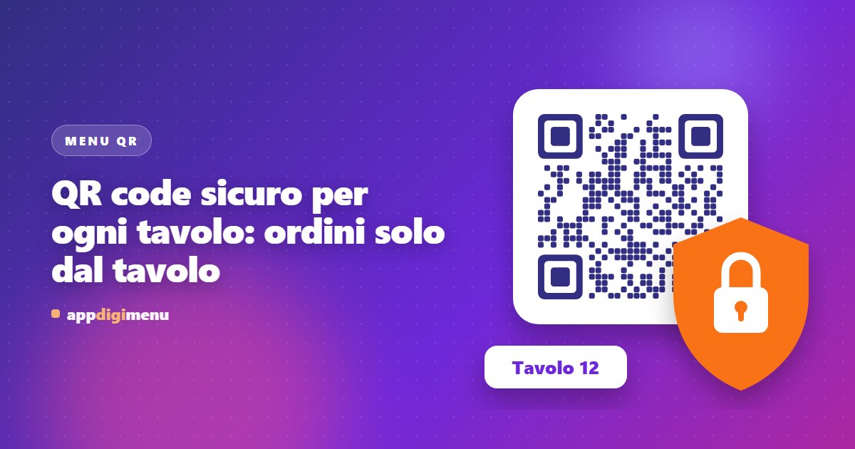 QR code sicuro per ogni tavolo: ordini solo dal tavolo