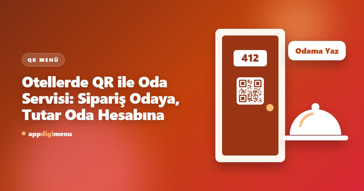 Otellerde QR ile Oda Servisi: Sipariş Odaya, Tutar Oda Hesabına
