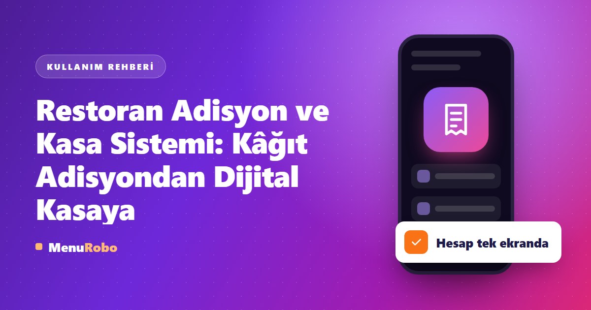 Restoran Adisyon ve Kasa Sistemi: Kâğıt Adisyondan Dijital Kasaya